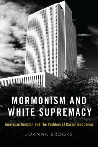 Mormonism And White Supremacy American Religion And The Problem Of Racial Innocence Joanna Brooks