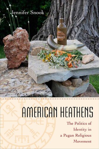 American Heathens The Politics Of Identity In A Pagan Religious Movement Jennifer Snook