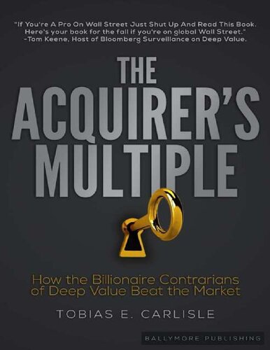 The Acquirers Multiple How The Billionaire Contrarians Of Deep Value Beat The Market Tobias E Carlisle