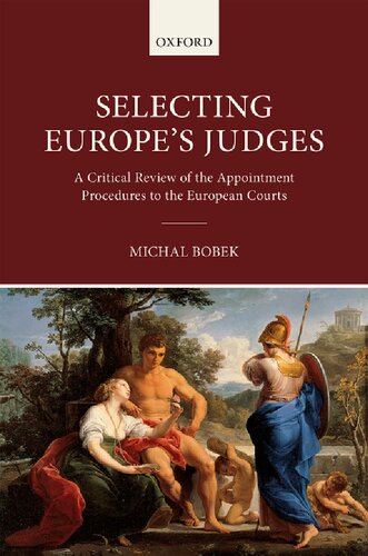 Selecting Europes Judges A Critical Review Of The Appointment Procedures To The European Courts Michal Bobek