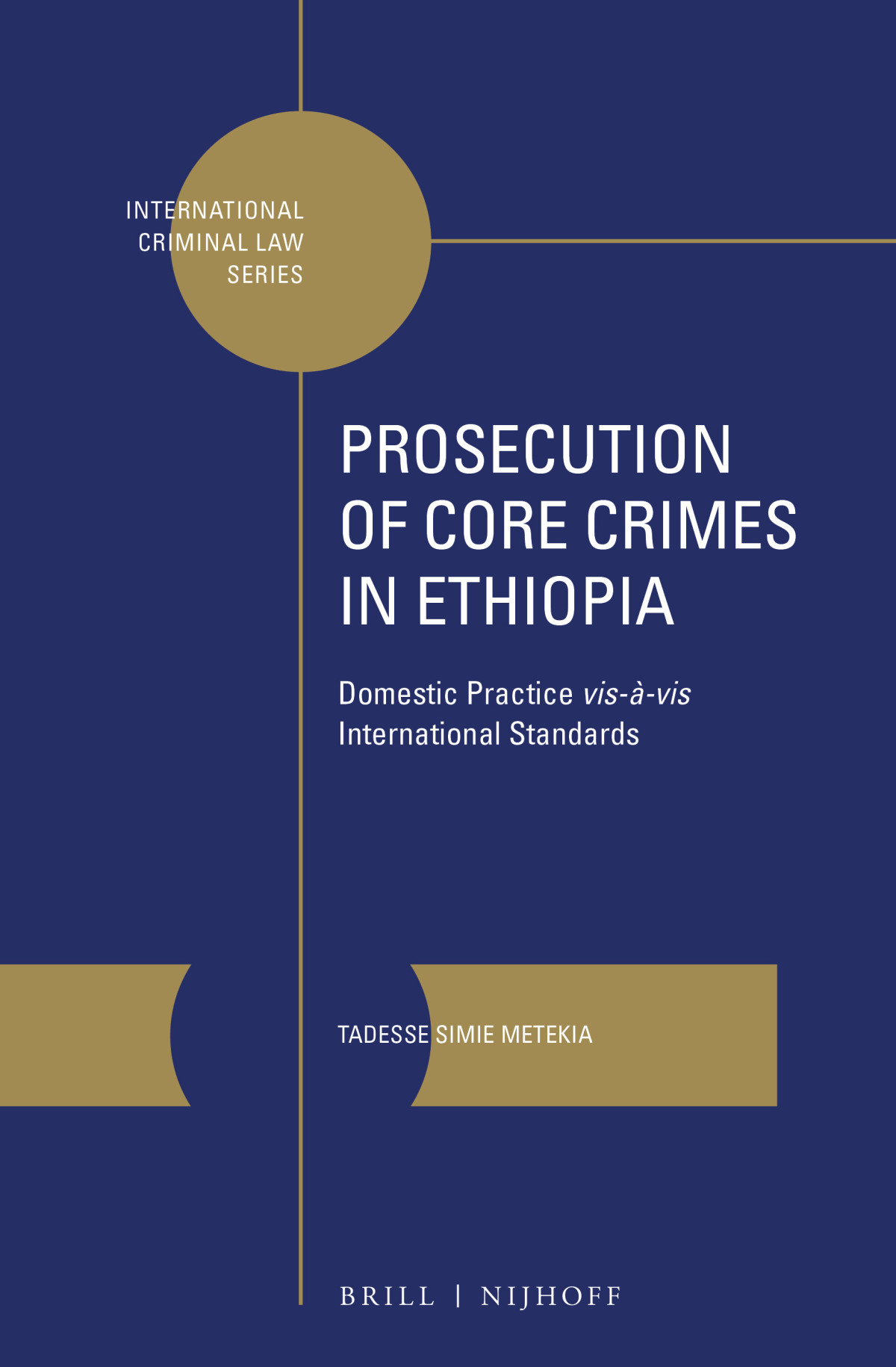 Prosecution Of Core Crimes In Ethiopia Domestic Practice Visvis International Standards Tadesse Simie Metekia
