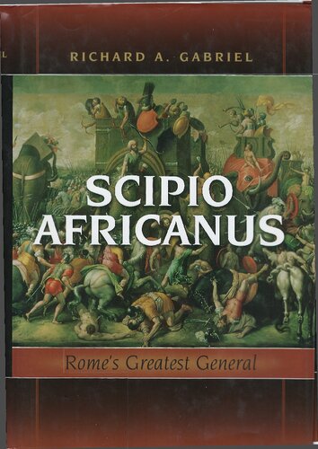 Scipio Africanus Romes Greatest General Gabriel Richard A