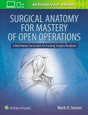Surgical Anatomy For Mastery Of Open Operations A Multimedia Curriculum For Training Surgery Residents First Jensen Md
