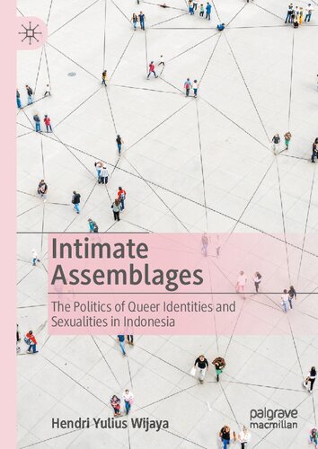 Intimate Assemblages The Politics Of Queer Identities And Sexualities In Indonesia Hendri Yulius Wijaya