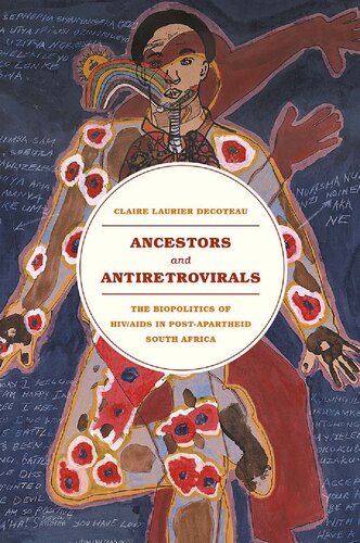 Ancestors And Antiretrovirals The Biopolitics Of Hivaids In Postapartheid South Africa Illustrated Claire Laurier Decoteau