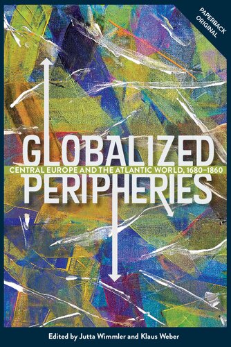Globalized Peripheries Central Europe And The Atlantic World 16801860 Jutta Wimmler Editor