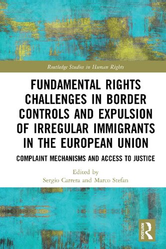 Fundamental Rights Challenges In Border Controls And Expulsion Of Irregular Immigrants In The European Union Complaint Mechanisms And Access To Justice Sergio Carrera And Marco Stefan