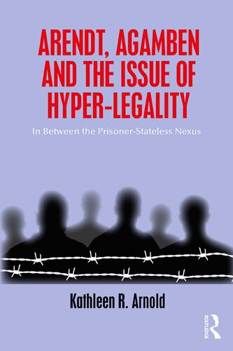 Arendt Agamben And The Issue Of Hyperlegality In Between The Prisonerstateless Nexus Kathleen R Arnold