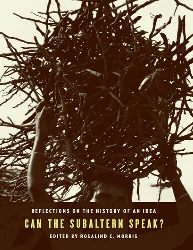Can The Subaltern Speak Reflections On The History Of An Idea Rosalind C Morris Gayatri Chakravorty Spivak