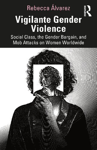 Vigilante Gender Violence Social Class The Gender Bargain And Mob Attacks On Women Worldwide Rebecca Lvarez
