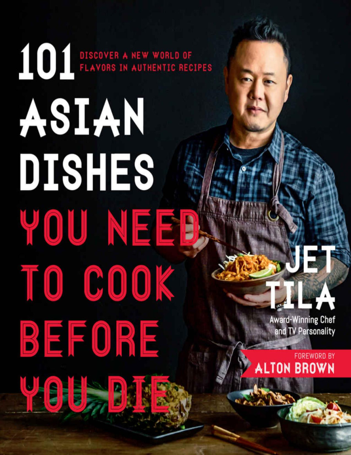 101 Asian Dishes You Need To Cook Before You Die Discover A New World Of Flavors In Authentic Recipes Tila