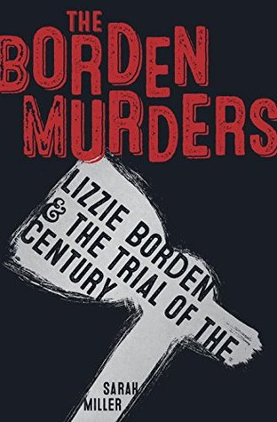 The Borden Murders Lizzie Borden The Trial Of The Century Sarah Miller Miller