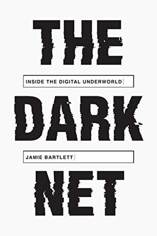 The Dark Net Inside The Digital Underworld Jamie Bartlett Bartlett