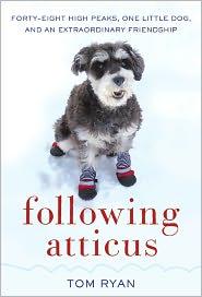 Following Atticus Fortyeight High Peaks One Little Dog And An Extraordinary Friendship Tom Ryan Ryan