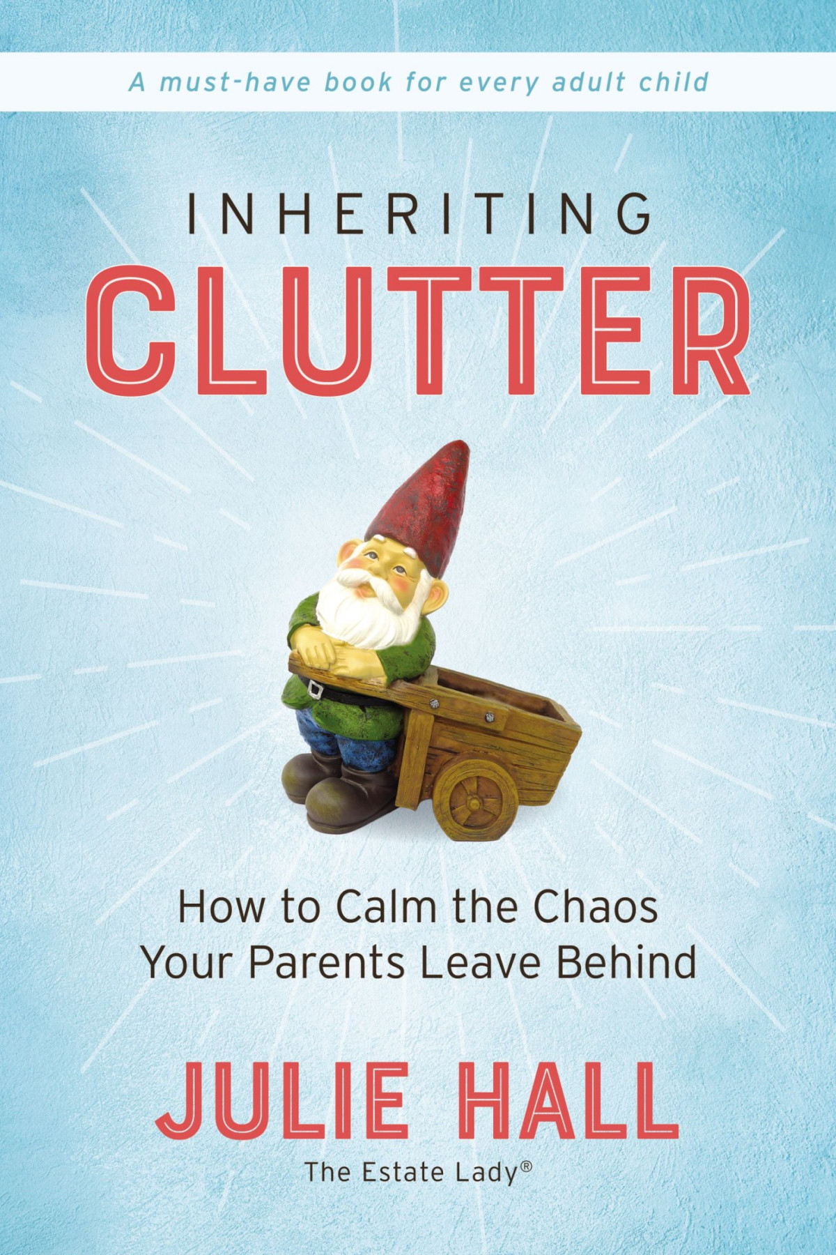 Inheriting Clutter How To Calm The Chaos Your Parents Leave Behind Julie Hall Hall
