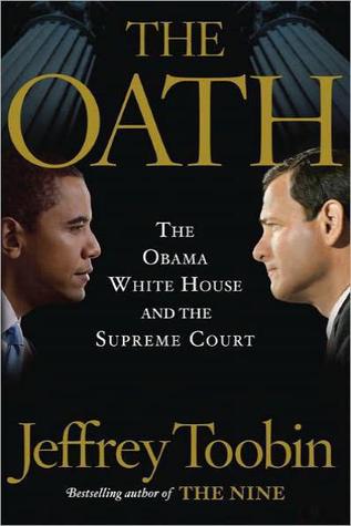 The Oath The Obama White House And The Supreme Court Jeffrey Toobin Toobin