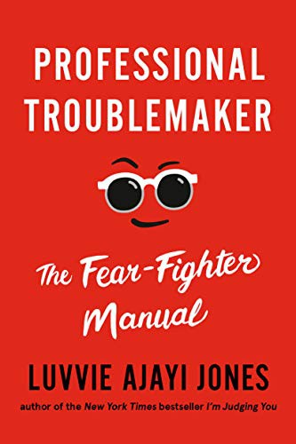 Professional Troublemaker The Fearfighter Manual Luvvie Ajayi Jones