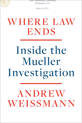 Where Law Ends Inside The Mueller Investigation Andrew Weissmann Weissmann