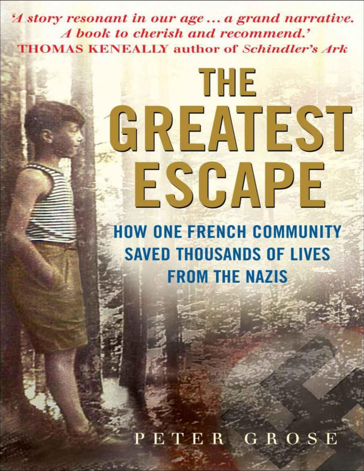 The Greatest Escape How One French Community Saved Thousands Of Lives From The Nazis Peter Grose Grose