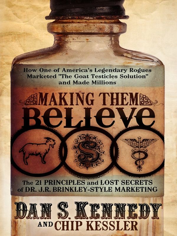 Making Them Believe Dan Kennedy And Chip Kessler