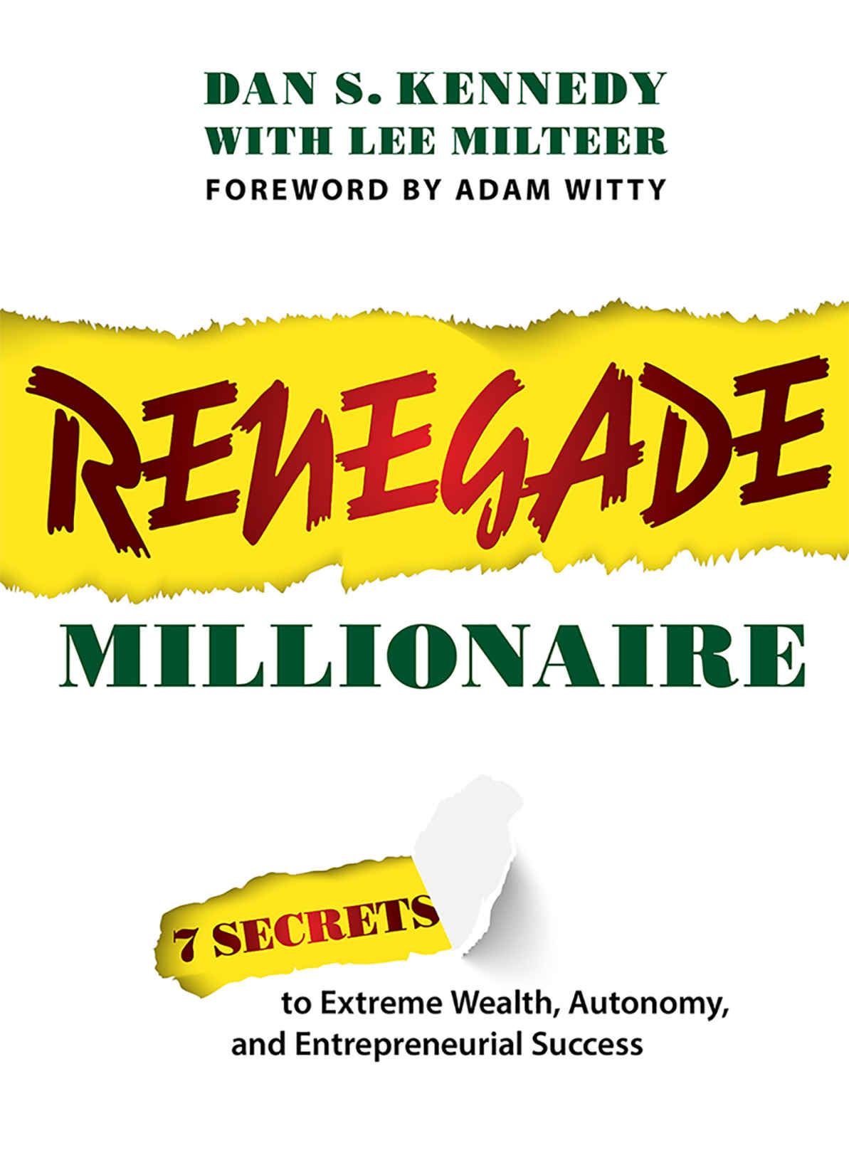 Renegade Millionaire 7 Secrets To Extreme Wealth Autonomy And Entrepreneurial Success Dan S Kennedy Lee Milteer Kennedy