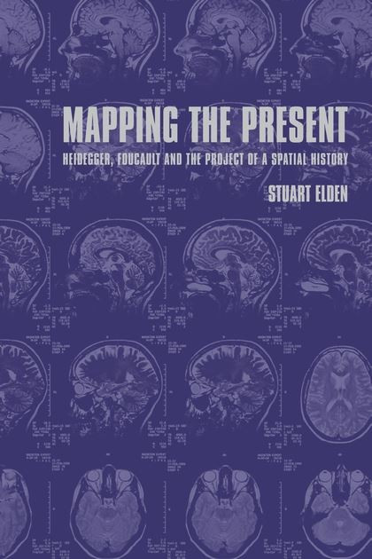 Mapping The Present Heidegger Foucault And The Project Of A Spatial History 1st Stuart Elden