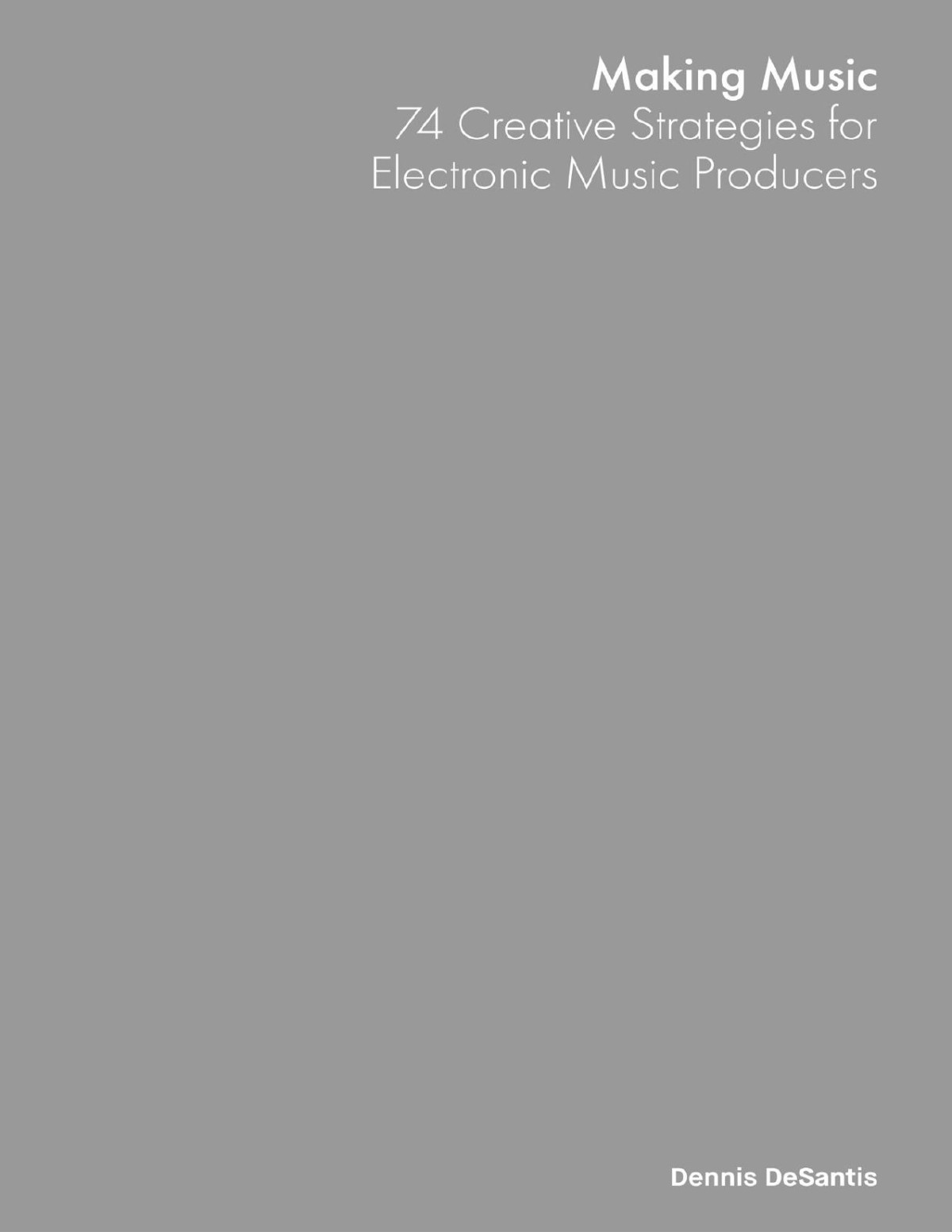 Making Music 74 Creative Strategies For Electronic Music Producers Dennis Desantis Desantis