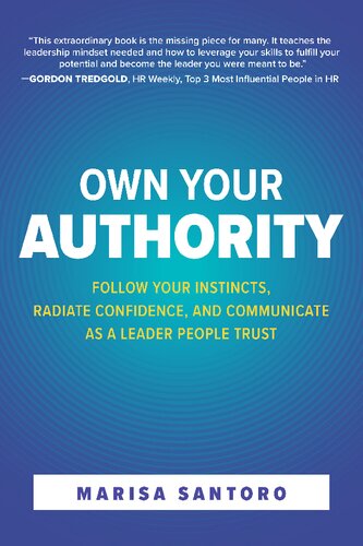 Own Your Authority Follow Your Instincts Radiate Confidence And Communicate As A Leader People Trust Marisa Santoro