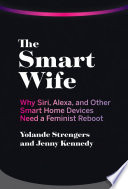 The Smart Wife Why Siri Alexa And Other Smart Home Devices Need A Feminist Reboot Strengers