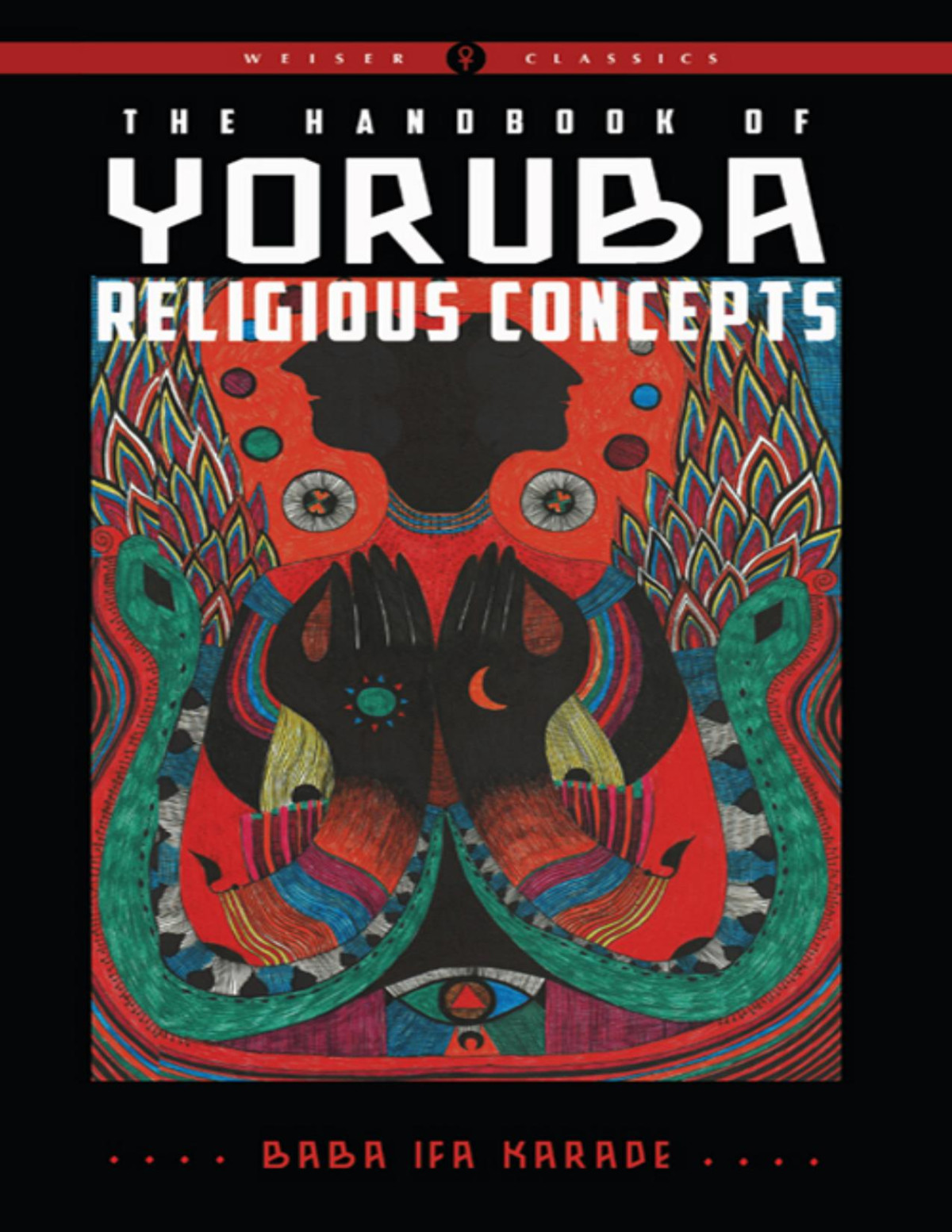 The Handbook Of Yoruba Religious Concepts Revised Baba Ifa Karade