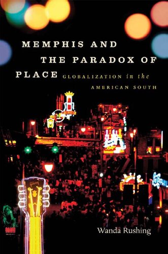 Memphis And The Paradox Of Place Globalization In The American South Rushing