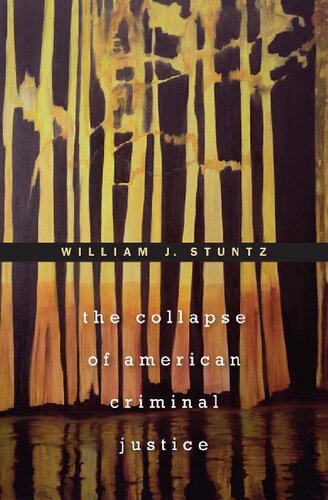 The Collapse Of American Criminal Justice William J Stuntz