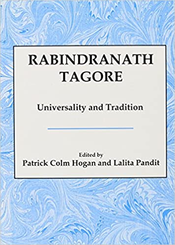 Rabindranath Tagore Universality And Tradition Patrick Colm Hogan And Lalita Pandit
