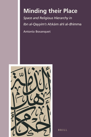 Minding Their Place Space And Religious Hierarchy In Ibn Alqayyims Akm Ahl Aldhimma Antonia Bosanquet