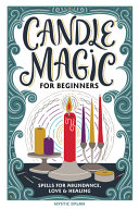Candle Magic For Beginners Spells For Prosperity Love Abundance And More Mystic Dylan