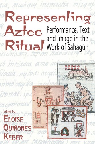 Representing Aztec Ritual Performance Text And Image In The Work Of Sahagun Eloise Quiones Keber