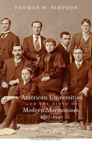American Universities And The Birth Of Modern Mormonism 18671940 Thomas Wendell Simpson