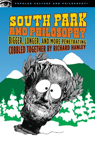 South Park And Philosophy Bigger Longer And More Penetrating Richard Hanley Randall E Auxier Sophia Bishop Richard Dalton Aaron Fortune Michael F Patton