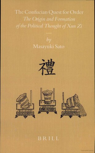 The Confucian Quest For Order The Origin And Formation Of The Political Thought Of Xun Zi Masayuki Sato