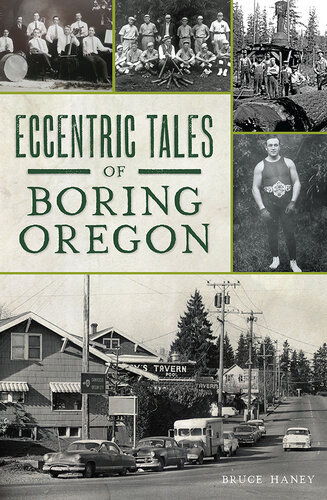 Eccentric Tales Of Boring Oregon Bruce Haney