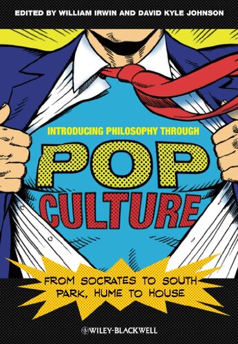 Introducing Philosophy Through Pop Culture From Socrates To South Park Hume To House William Irwin David Kyle Johnson