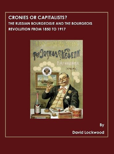 Cronies Or Capitalists The Russian Bourgeoisie And The Bourgeois Revolution From 1850 To 1917 New David Lockwood