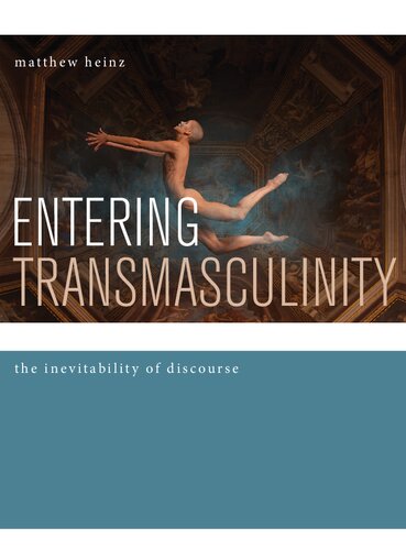 Entering Transmasculinity The Inevitability Of Discourse Matthew Heinz