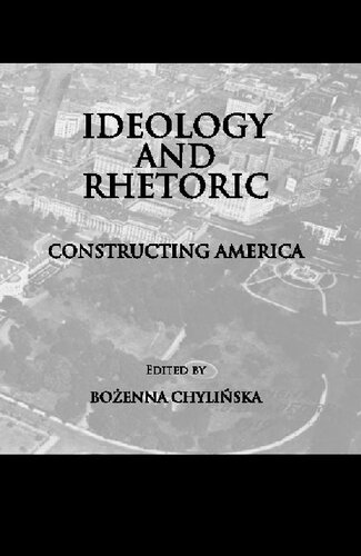 Ideology And Rhetoric Constructing America Unabridged Bozenna Chylinska Editor