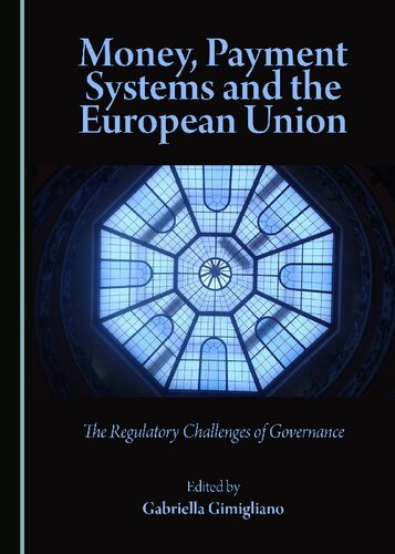 Money Payment Systems And The European Union The Regulatory Challenges Of Governance 1st Edition Gabriella Gimigliano Editor