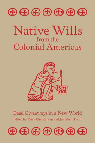 Native Wills From The Colonial Americas Dead Giveaways In A New World Mark Z Christensen Jonathan Truitt