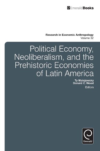 Political Economy Neoliberalism And The Prehistoric Economies Of Latin America Ty Matejowsky Donald C Wood