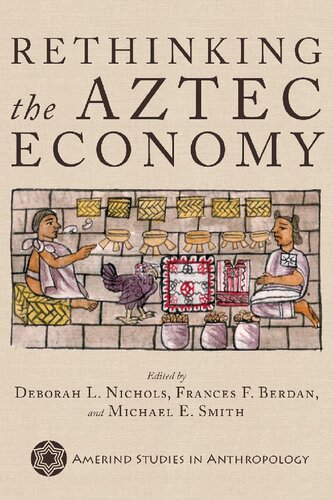 Rethinking The Aztec Economy Deborah L Nichols Frances F Berdan Michael Ernest Smith