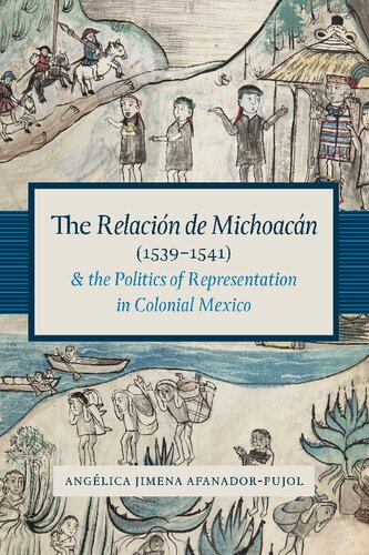 The Relacin De Michoacn 15391541 And The Politics Of Representation In Colonial Mexico Ang Afanadorpujol