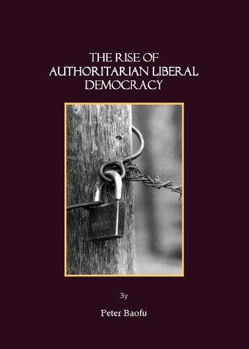 The Rise Of Authoritarian Liberal Democracy Illustrated Peter Baofu